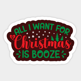 All I Want For Christmas Is Booze Sticker